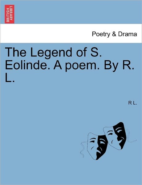 Cover for R L · The Legend of S. Eolinde. a Poem. by R. L. (Pocketbok) (2011)