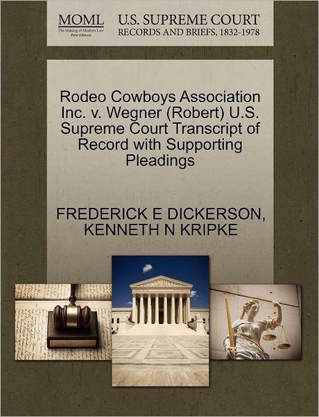 Cover for Frederick E Dickerson · Rodeo Cowboys Association Inc. V. Wegner (Robert) U.s. Supreme Court Transcript of Record with Supporting Pleadings (Paperback Book) (2011)