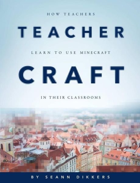 Cover for Et Al · Teachercraft: How Teachers Learn to Use Minecraft in Their Classrooms (Paperback Bog) (2015)
