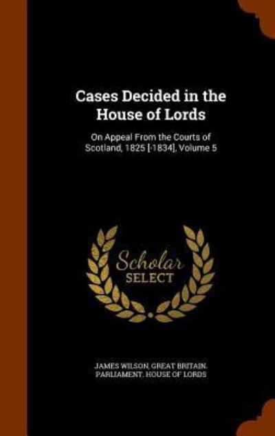 Cases Decided in the House of Lords - James Wilson - Książki - Arkose Press - 9781343762565 - 30 września 2015