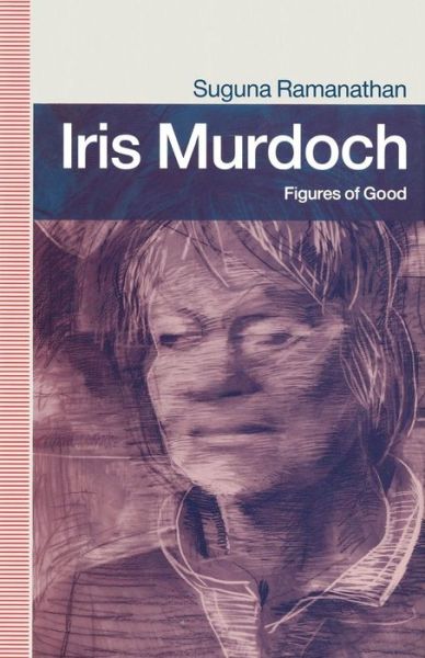 Iris Murdoch: Figures Of Good - Suguna Ramanathan - Books - Palgrave Macmillan - 9781349210565 - 1990