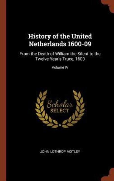 Cover for John Lothrop Motley · History of the United Netherlands 1600-09 (Hardcover Book) (2017)