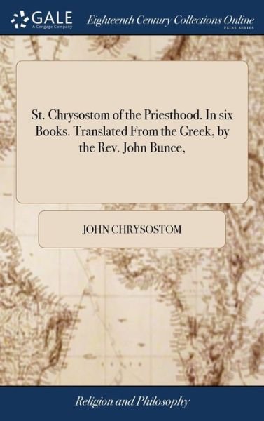 Cover for John Chrysostom · St. Chrysostom of the Priesthood. in Six Books. Translated from the Greek, by the Rev. John Bunce, (Gebundenes Buch) (2018)