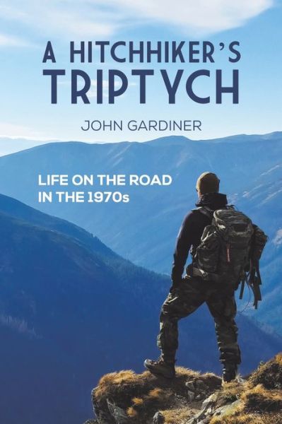 Cover for John Gardiner · A Hitchhiker's Triptych: Life on the road in the 1970s (Taschenbuch) (2022)