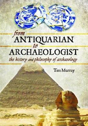 Cover for Tim Murray · From Antiquarian to Archaeologist: The History and Philosophy of Archaeology (Paperback Book) (2023)