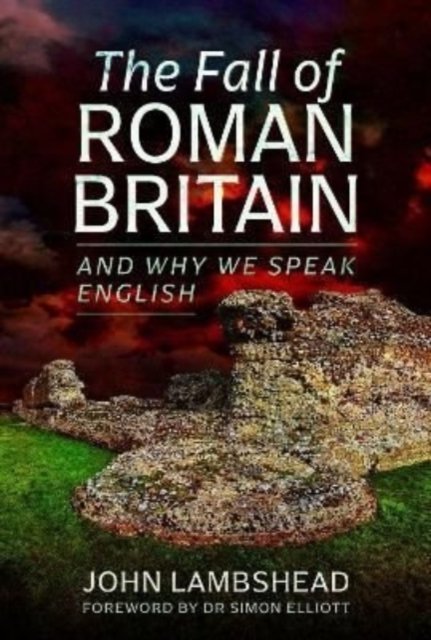 Cover for John Lambshead · The Fall of Roman Britain: and Why We Speak English (Gebundenes Buch) (2022)