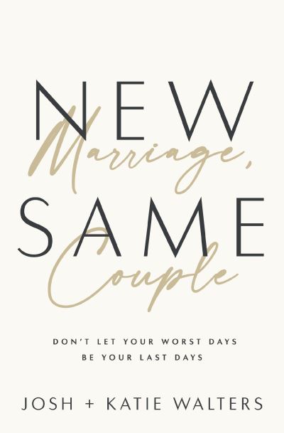 Cover for Josh Walters · New Marriage, Same Couple: Don't Let Your Worst Days Be Your Last Days (Paperback Book) (2024)