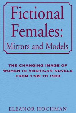 Cover for Eleanor Hochman · Fictional Females: Mirrors and Models (Gebundenes Buch) (2002)