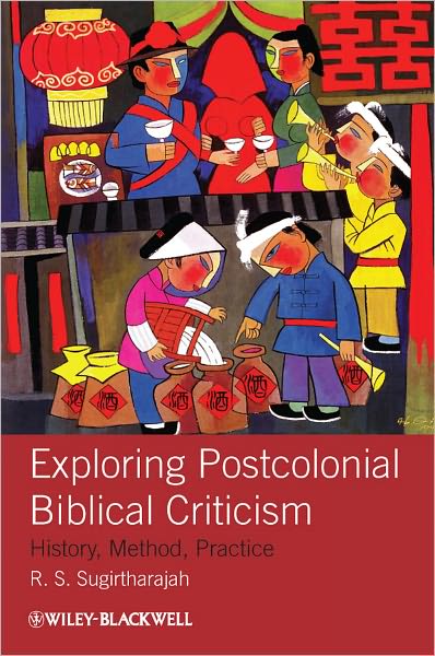 Cover for Sugirtharajah, R. S. (University of Birmingham, UK) · Exploring Postcolonial Biblical Criticism: History, Method, Practice (Hardcover Book) (2011)