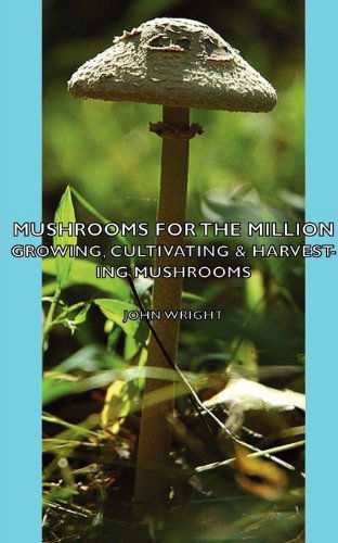 Cover for John Wright · Mushrooms for the Million - Growing, Cultivating &amp; Harvesting Mushrooms (Pocketbok) (2006)