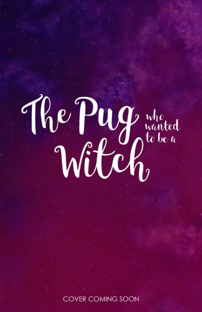 Cover for Bella Swift · The Pug who wanted to be a Witch - The Pug Who Wanted to... (Taschenbuch) (2023)