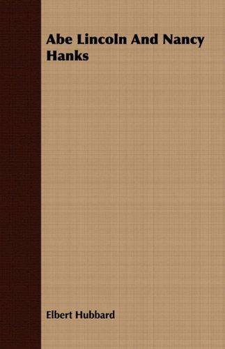 Abe Lincoln and Nancy Hanks - Elbert Hubbard - Books - Scott Press - 9781409770565 - June 30, 2008