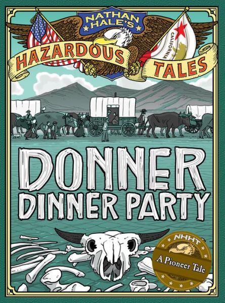 Donner Dinner Party (Nathan Hale's Hazardous Tales #3): A Pioneer Tale - Nathan Hale - Livros - Abrams - 9781419708565 - 6 de agosto de 2013