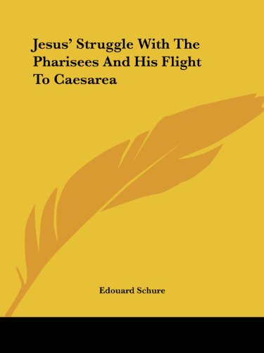 Jesus' Struggle with the Pharisees and His Flight to Caesarea - Edouard Schure - Books - Kessinger Publishing, LLC - 9781425309565 - December 8, 2005