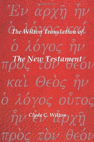 Cover for Clyde C. Wilton · The Wilton Translation of the New Testament: Translated from the Greek Text United Bible Societies Third Edition (Pocketbok) (2010)