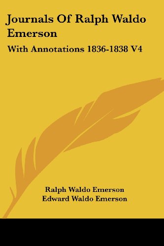 Journals of Ralph Waldo Emerson: with Annotations 1836-1838 V4 - Ralph Waldo Emerson - Books - Kessinger Publishing, LLC - 9781428605565 - May 15, 2006