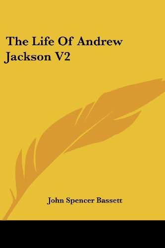 The Life of Andrew Jackson V2 - John Spencer Bassett - Books - Kessinger Publishing, LLC - 9781428650565 - July 25, 2006