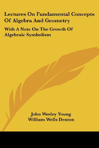 Lectures on Fundamental Concepts of Algebra and Geometry: with a Note on the Growth of Algebraic Symbolism - Ulysses Grant Mitchell - Books - Kessinger Publishing, LLC - 9781432510565 - January 17, 2007