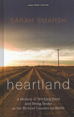 Cover for Sarah Smarsh · Heartland A Memoir of Working Hard and Being Broke in the Richest Country on Earth (Book) (2018)