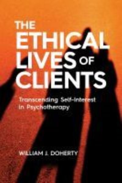 Cover for Doherty, William J., PhD · The Ethical Lives of Clients: Transcending Self-Interest in Psychotherapy (Taschenbuch) (2021)