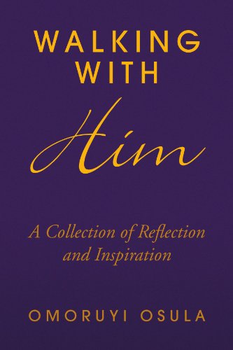 Walking with Him: a Collection of Reflection and Inspiration - Omoruyi Osula - Books - Xlibris, Corp. - 9781436385565 - December 29, 2008