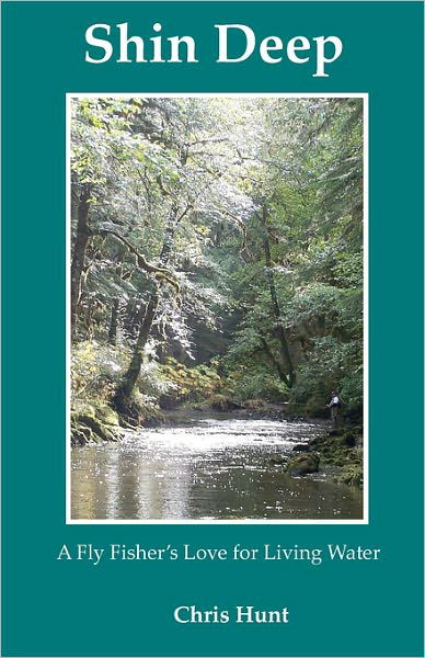 Shin Deep: a Fly Fisher's Love for Moving Water - Chris Hunt - Kirjat - CreateSpace Independent Publishing Platf - 9781438266565 - maanantai 25. elokuuta 2008