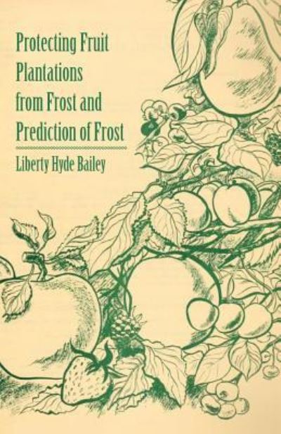 Cover for Bailey, Liberty Hyde, Jr. · Protecting Fruit Plantations from Frost and Prediction of Frost (Paperback Book) (2011)