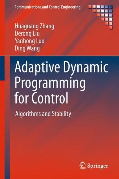Cover for Huaguang Zhang · Adaptive Dynamic Programming for Control: Algorithms and Stability - Communications and Control Engineering (Hardcover Book) [2013 edition] (2012)