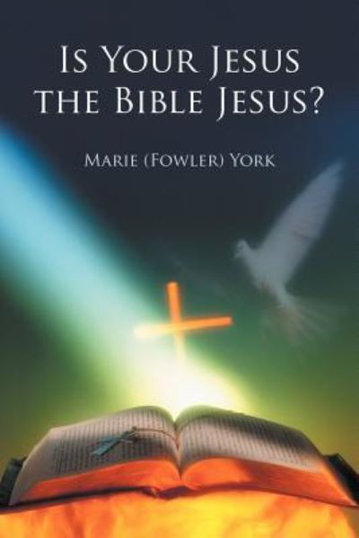 Cover for York, Marie (Fowler) · Is Your Jesus the Bible Jesus? (Paperback Book) (2012)