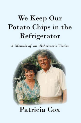 Cover for Patricia Cox · We Keep Our Potato Chips in the Refrigerator: a Memoir of an Alzheimer's Victim (Paperback Book) (2010)