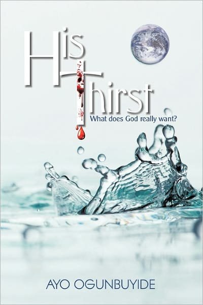 Cover for Ayo Ogunbuyide · His Thirst (Pocketbok) (2011)