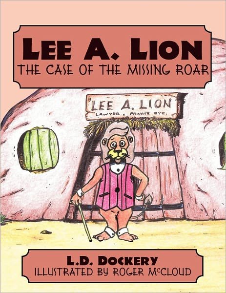 Cover for L D Dockery · Lee A. Lion: the Case of the Missing Roar (Paperback Bog) (2011)