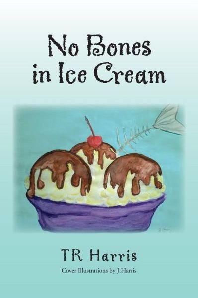 Cover for Tr Harris · No Bones in Ice Cream (Paperback Bog) (2014)