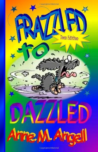 Frazzled to Dazzled - Anne M. Angell - Bøger - CreateSpace Independent Publishing Platf - 9781461064565 - 5. marts 2011