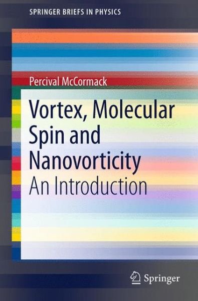 Percival McCormack · Vortex, Molecular Spin and Nanovorticity: An Introduction - SpringerBriefs in Physics (Paperback Bog) (2011)