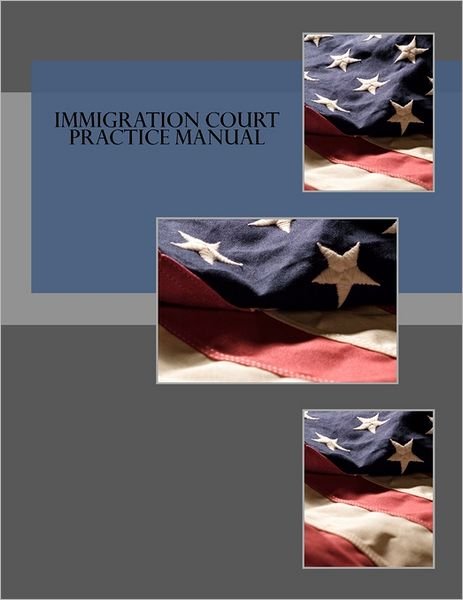 Cover for Executive Office for Immigration Review · Immigration Court Practice Manual (Paperback Book) (2011)
