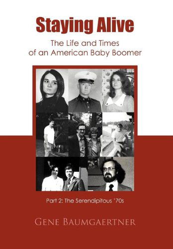 Cover for Gene Baumgaertner · Staying Alive-the Life and Times of an American Baby Boomer Part 2: the Serendipitous '70s (Innbunden bok) (2011)