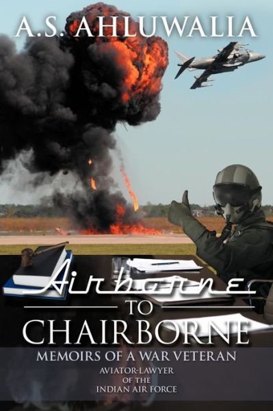 Cover for A S Ahluwalia · Airborne to Chairborne: Memoirs of a War Veteran Aviator-lawyer of the Indian Air Force (Pocketbok) (2012)