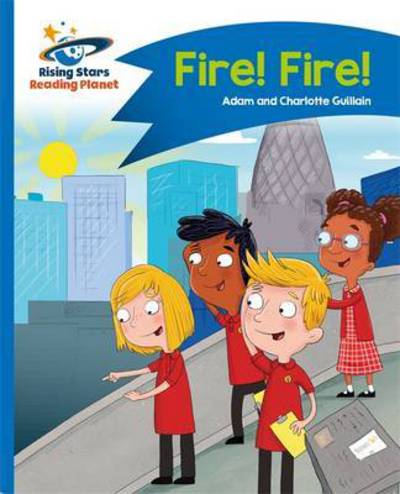 Reading Planet - Fire! Fire! - Blue: Comet Street Kids - Rising Stars Reading Planet - Adam Guillain - Books - Rising Stars UK Ltd - 9781471878565 - October 28, 2016