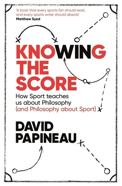 Cover for David Papineau · Knowing the Score: How Sport teaches us about Philosophy (and Philosophy about Sport) (Taschenbuch)