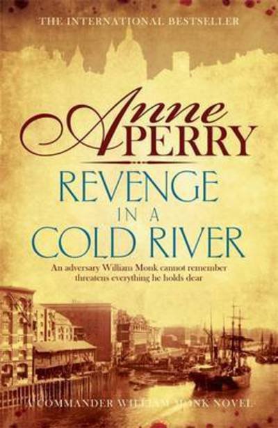 Cover for Anne Perry · Revenge in a Cold River (William Monk Mystery, Book 22): Murder and smuggling from the dark streets of Victorian London - William Monk Mystery (Paperback Bog) (2016)