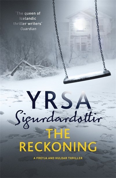 Cover for Yrsa Sigurdardottir · The Reckoning: A Completely Chilling Thriller, from the Queen of Icelandic Noir - Freyja and Huldar (Innbunden bok) (2018)