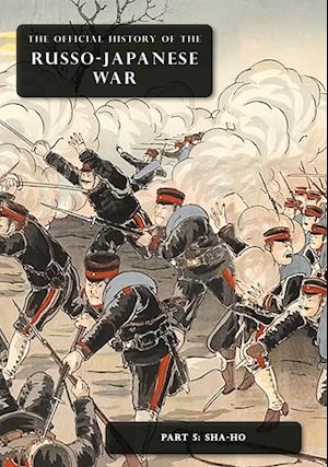 Cover for Committee of Imperial Defence · The Official History of the Russo-Japanese War : Part 5: Sha-Ho (Hardcover Book) (2023)