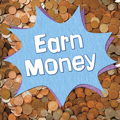 Earn Money - Earn It, Save It, Spend It! - Emily Raij - Books - Capstone Global Library Ltd - 9781474781565 - October 3, 2019