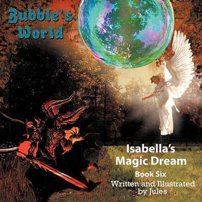 Bubble's World: Isabella's Magic Dream - Jules - Kirjat - Authorhouse - 9781477269565 - torstai 25. lokakuuta 2012