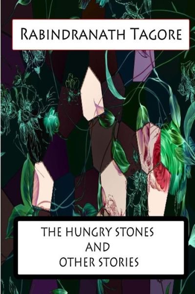 The Hungry Stones and Other Stories - Rabindranath Tagore - Books - CreateSpace Independent Publishing Platf - 9781477441565 - May 10, 2012
