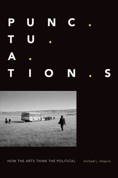 Punctuations: How the Arts Think the Political - Michael J. Shapiro - Boeken - Duke University Press - 9781478006565 - 22 november 2019