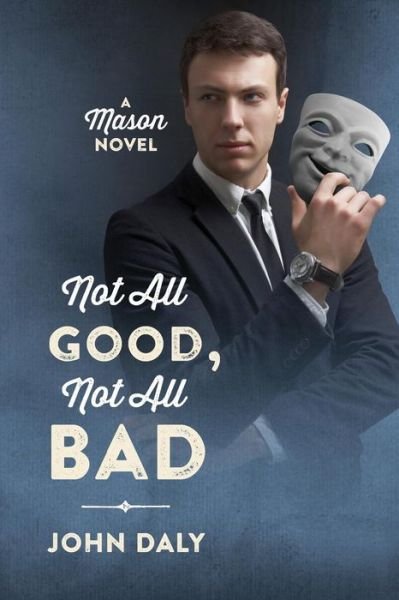 Cover for John Daly · Not All Good, Not All Bad: a Mason Novel (Paperback Book) (2014)