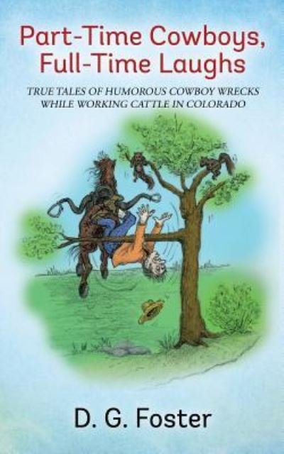 Cover for D G Foster · Part-time Cowboys, Full-time Laughs: True Tales of Humorous Cowboy Wrecks While Working Cattle in Colorado (Pocketbok) (2014)
