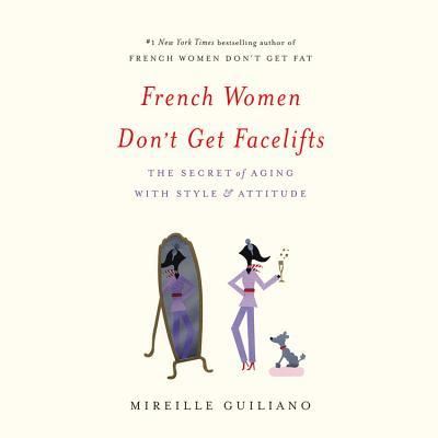 Cover for Mireille Guiliano · French Women Don't Get Facelifts (N/A) (2013)